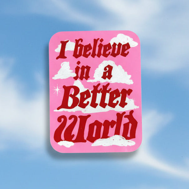 I Believe in a Better World - Vinyl Sticker