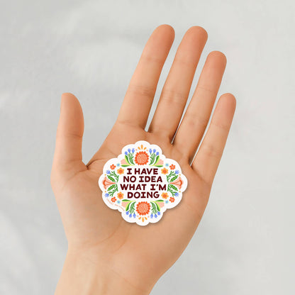 I Have No Idea What I'm Doing Funny Vinyl Sticker - by Lindsay Day Studios