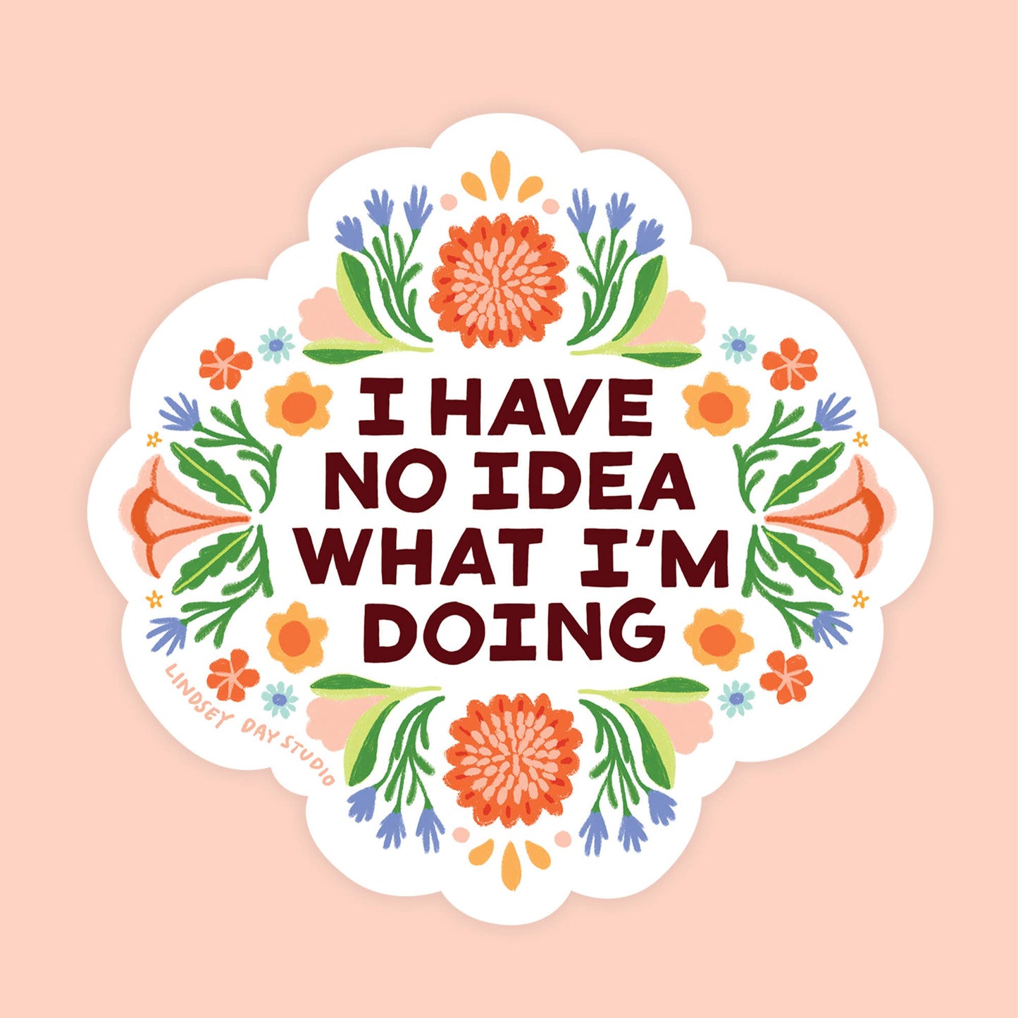 I Have No Idea What I'm Doing Funny Vinyl Sticker - by Lindsay Day Studios