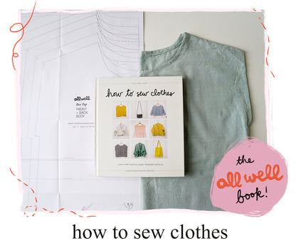 How to Sew Clothes: Learn with Intuitive, Super-Hackable Patterns Book by All Well